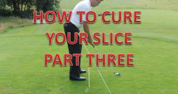 How To Cure Your Slice – Part 3 part 3